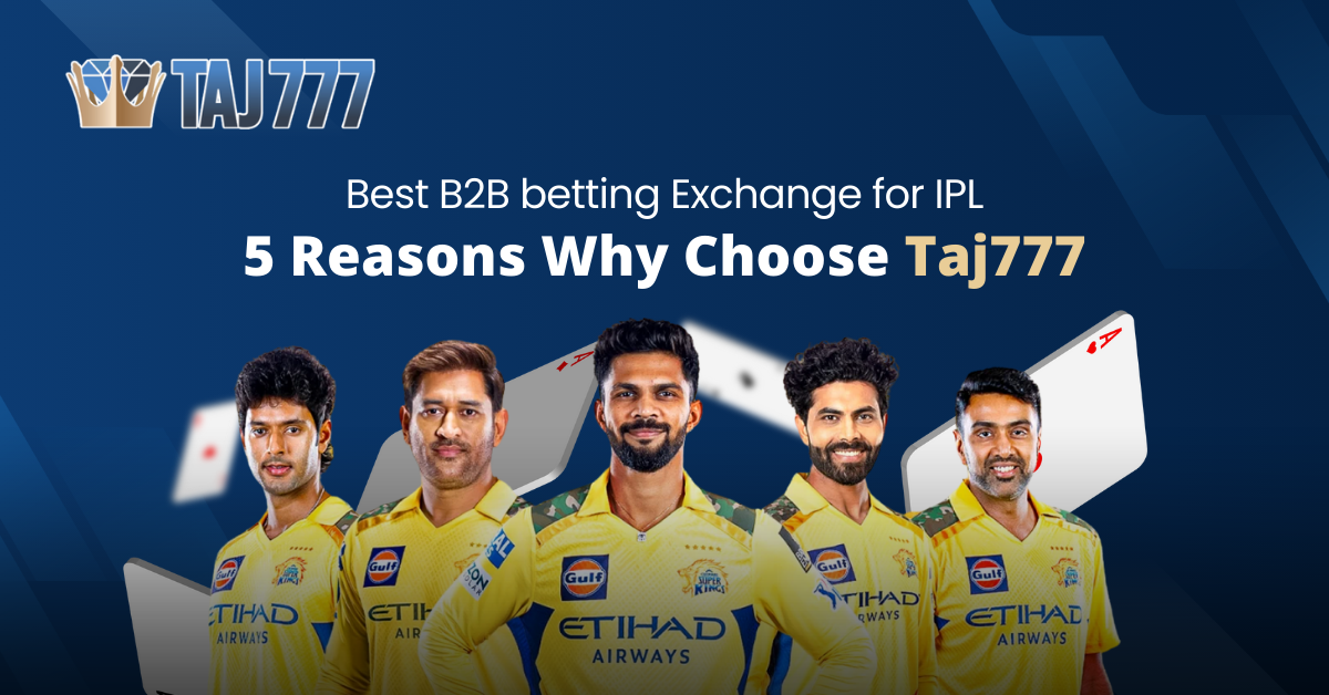 Best B2B betting Exchange for IPL: 5 Reasons Why Choose Taj777