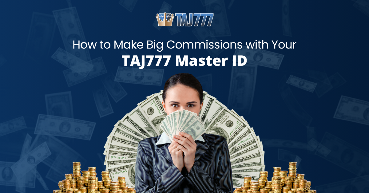 Make Big Commissions with your taj777 master id