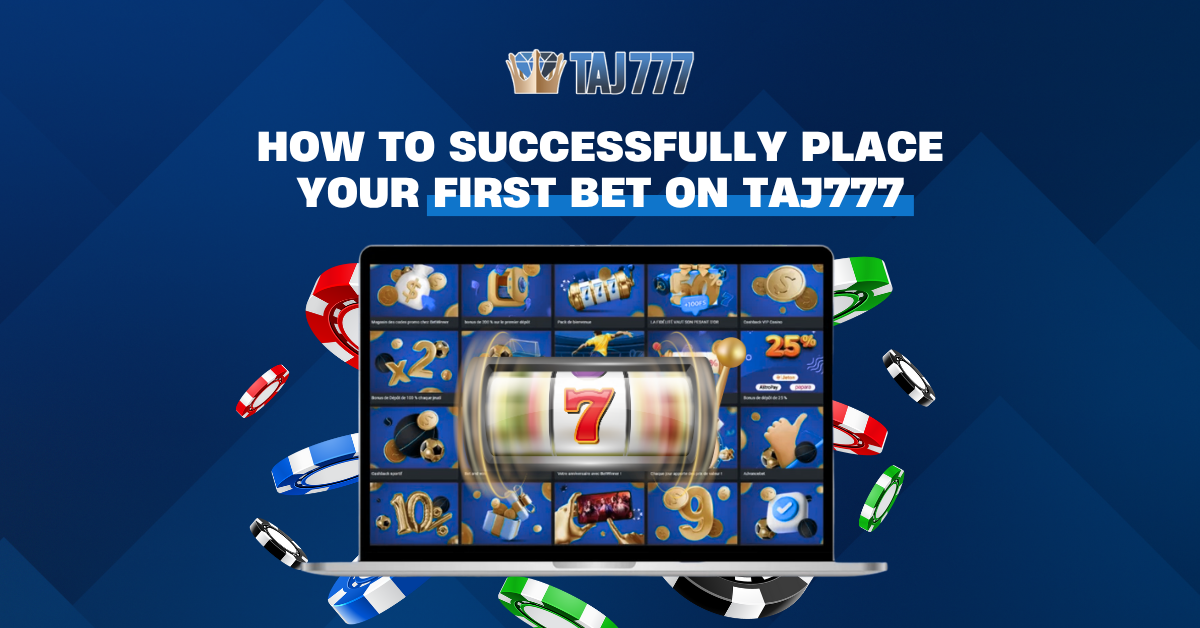 How to Successfully Place Your First Bet on Taj777